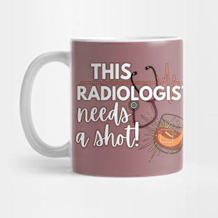 Funny Radiologist doctor gift ideas- This radiologist needs a shot Mug